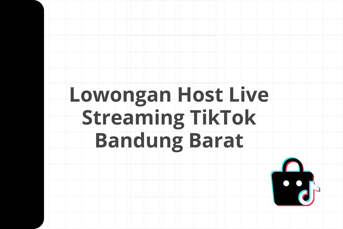 Lowongan Host Live Streaming TikTok Bandung Barat