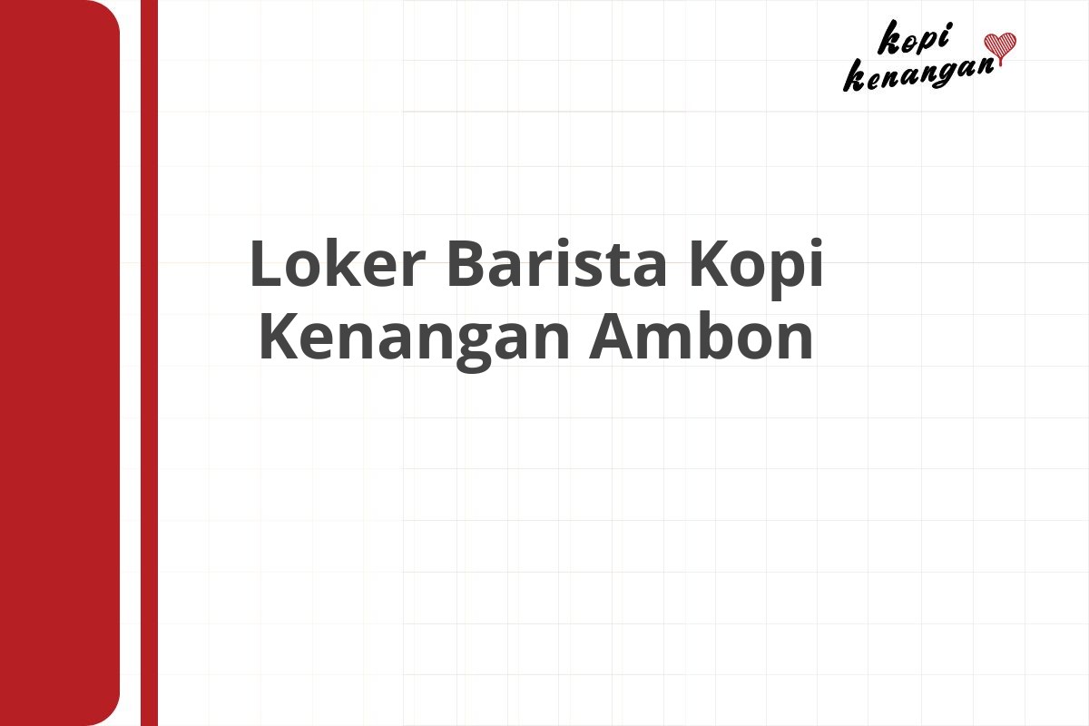 Loker Barista Kopi Kenangan Ambon