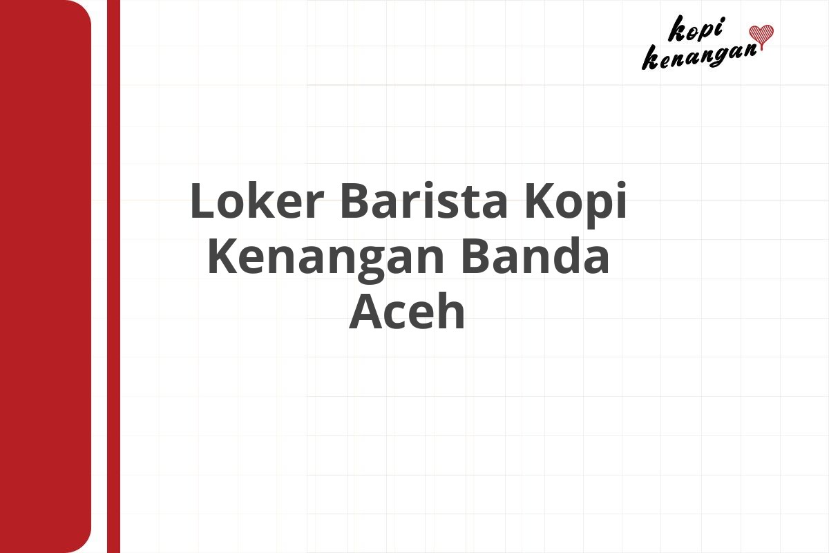 Loker Barista Kopi Kenangan Banda Aceh