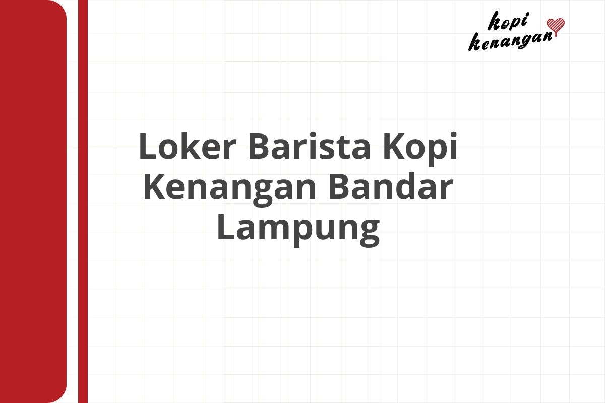 Loker Barista Kopi Kenangan Bandar Lampung