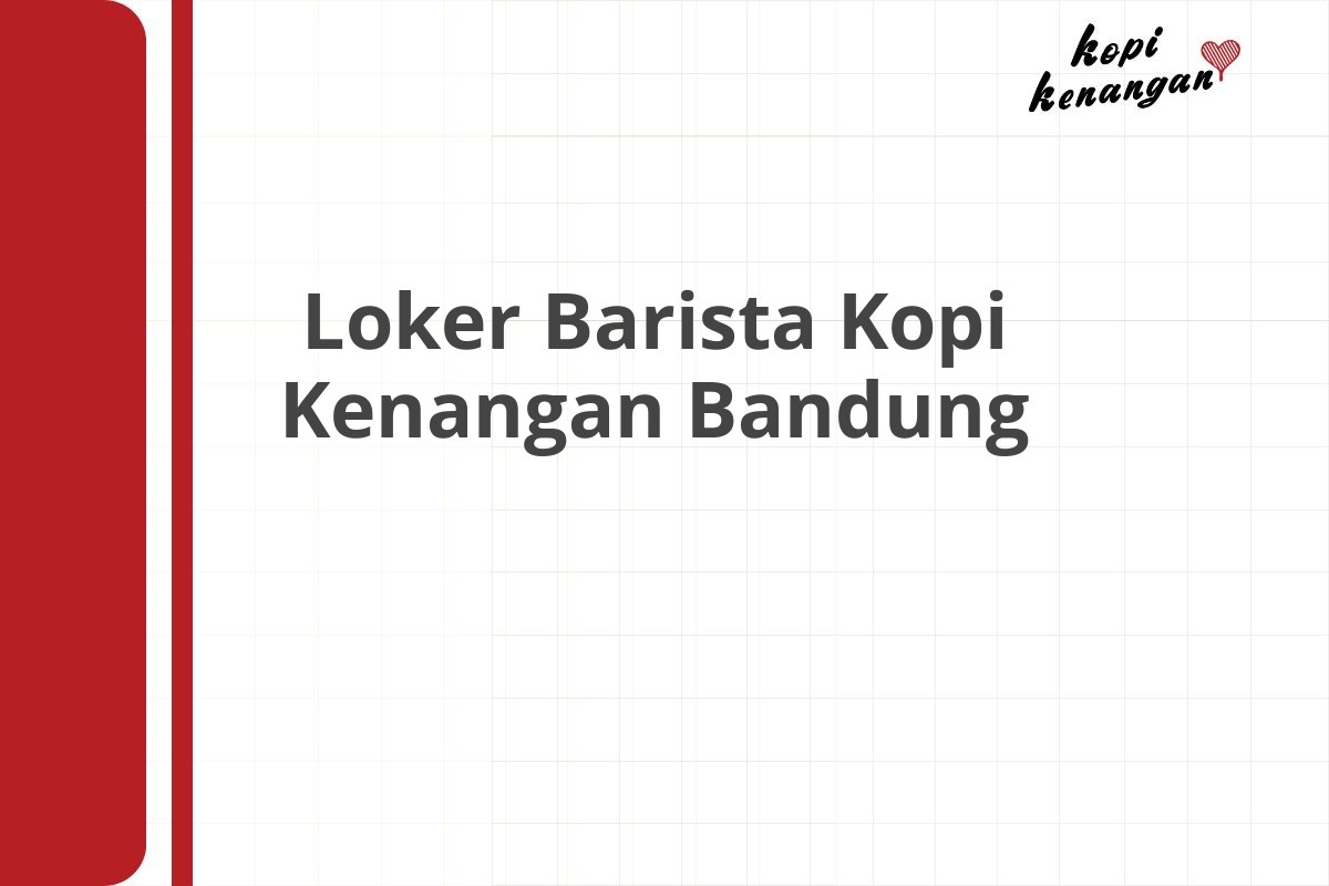 Loker Barista Kopi Kenangan Bandung