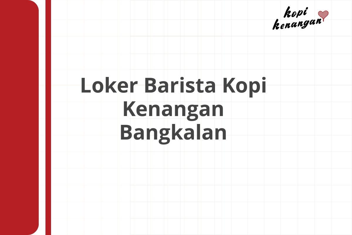 Loker Barista Kopi Kenangan Bangkalan