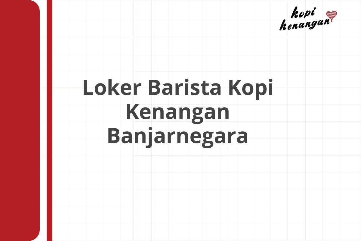 Loker Barista Kopi Kenangan Banjarnegara