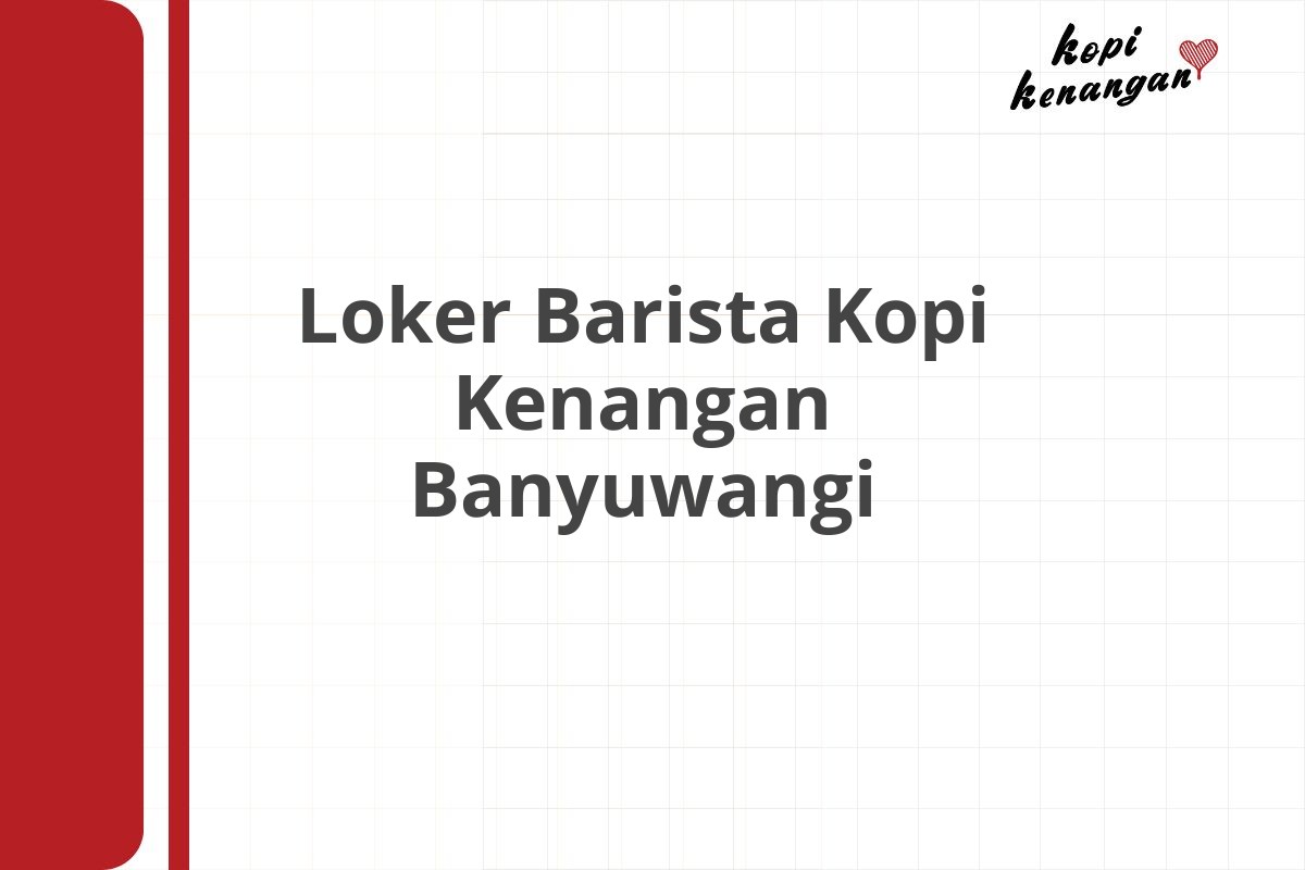 Loker Barista Kopi Kenangan Banyuwangi