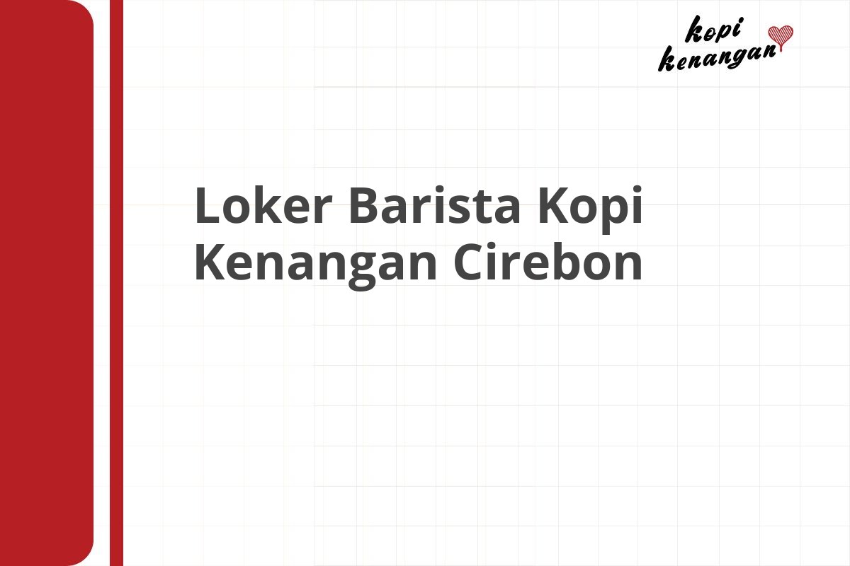 Loker Barista Kopi Kenangan Cirebon