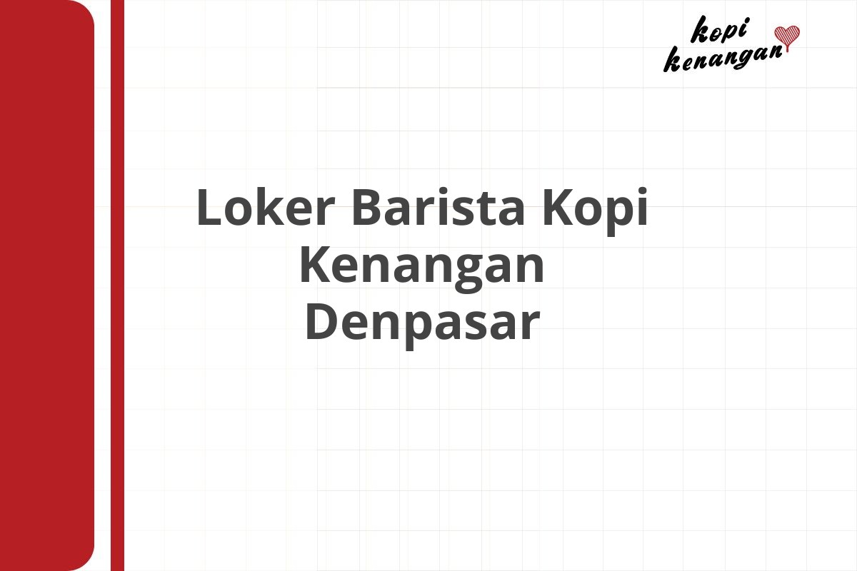 Loker Barista Kopi Kenangan Denpasar