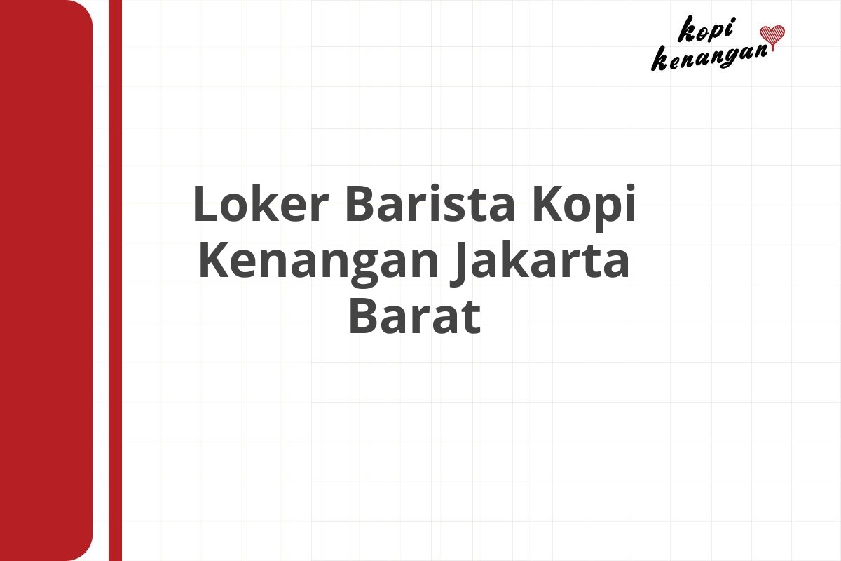 Loker Barista Kopi Kenangan Jakarta Barat