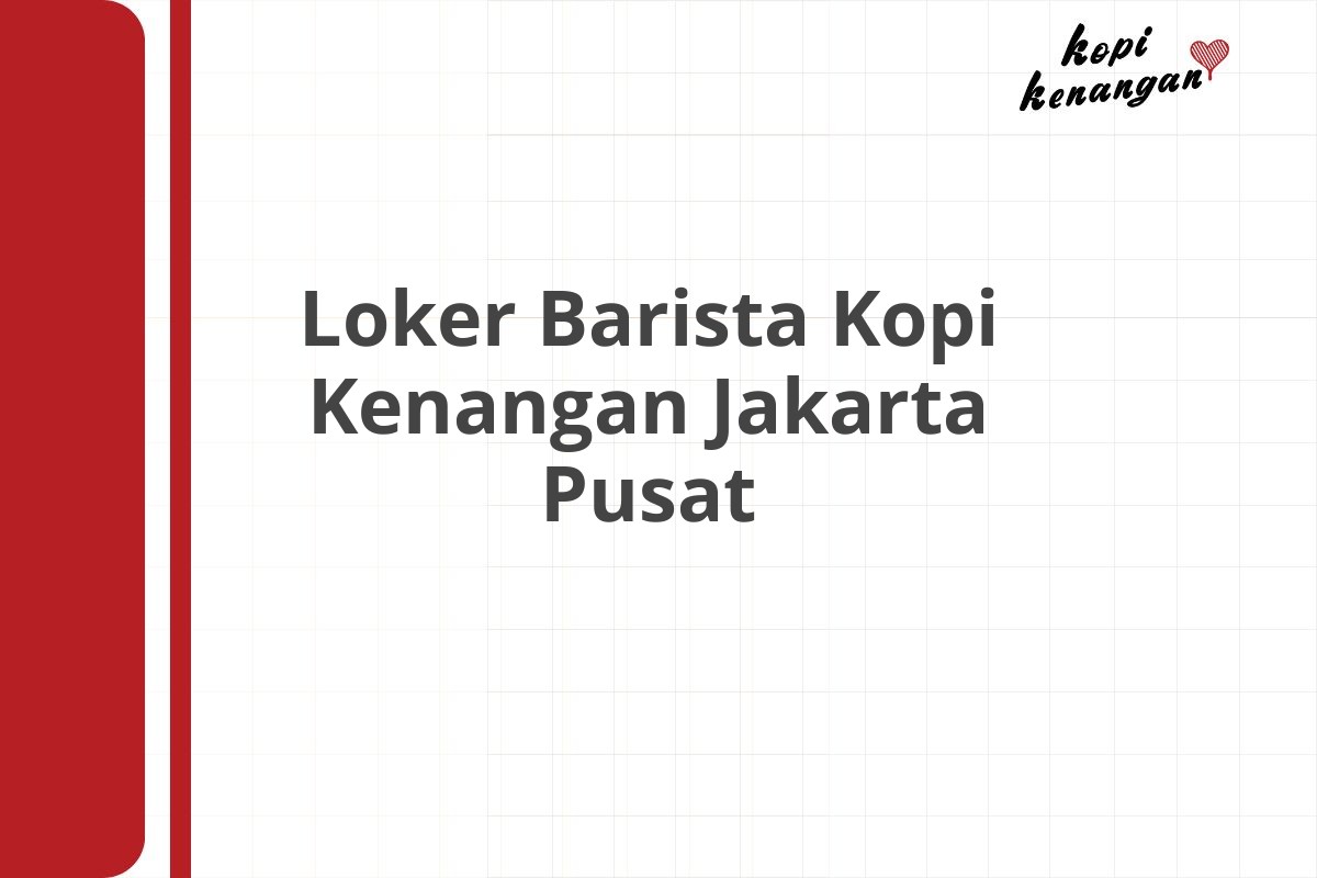 Loker Barista Kopi Kenangan Jakarta Pusat