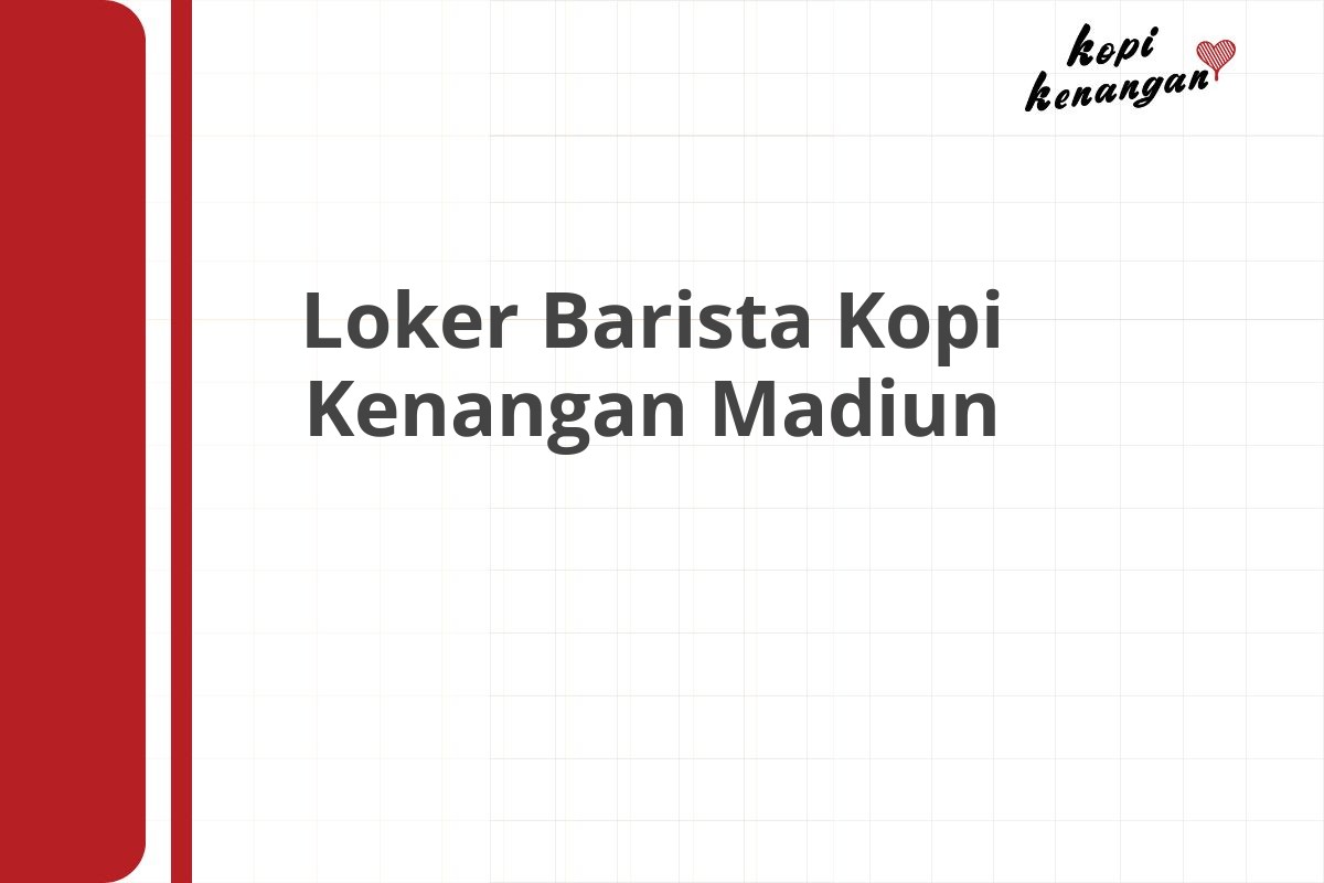 Loker Barista Kopi Kenangan Madiun