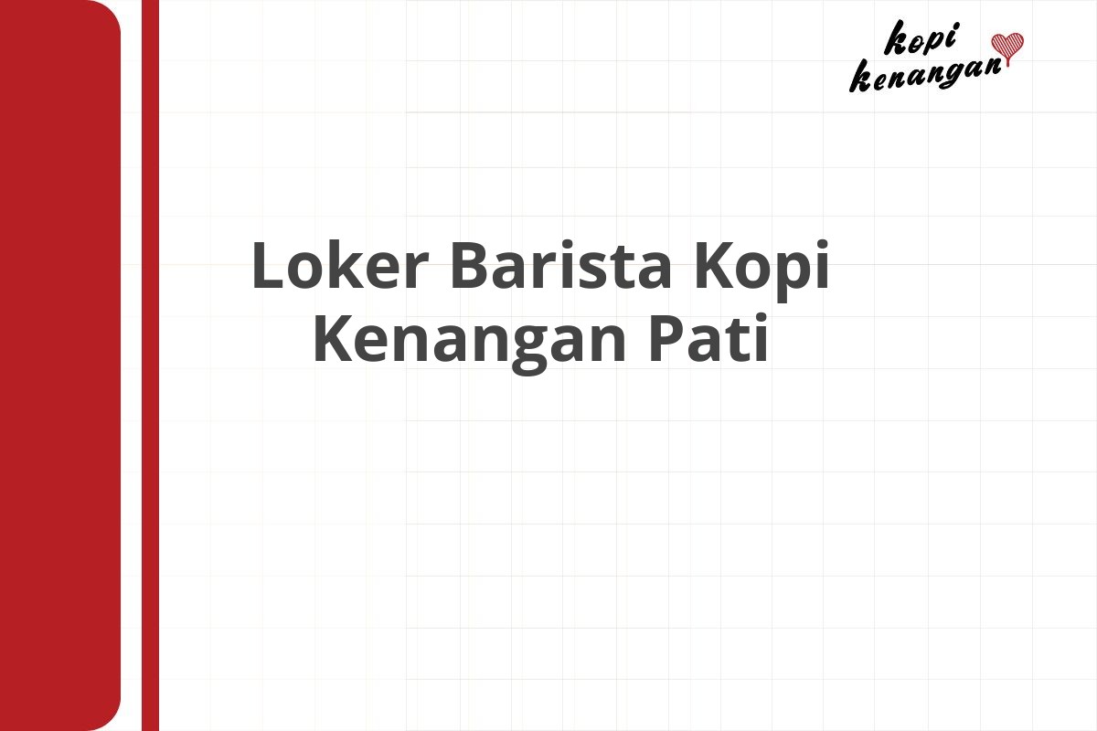 Loker Barista Kopi Kenangan Pati