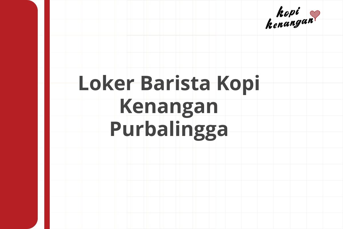 Loker Barista Kopi Kenangan Purbalingga