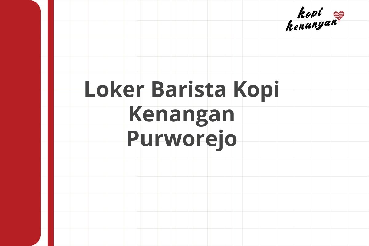 Loker Barista Kopi Kenangan Purworejo