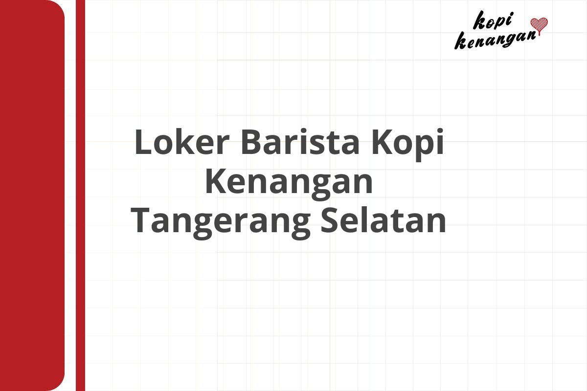 Loker Barista Kopi Kenangan Tangerang Selatan