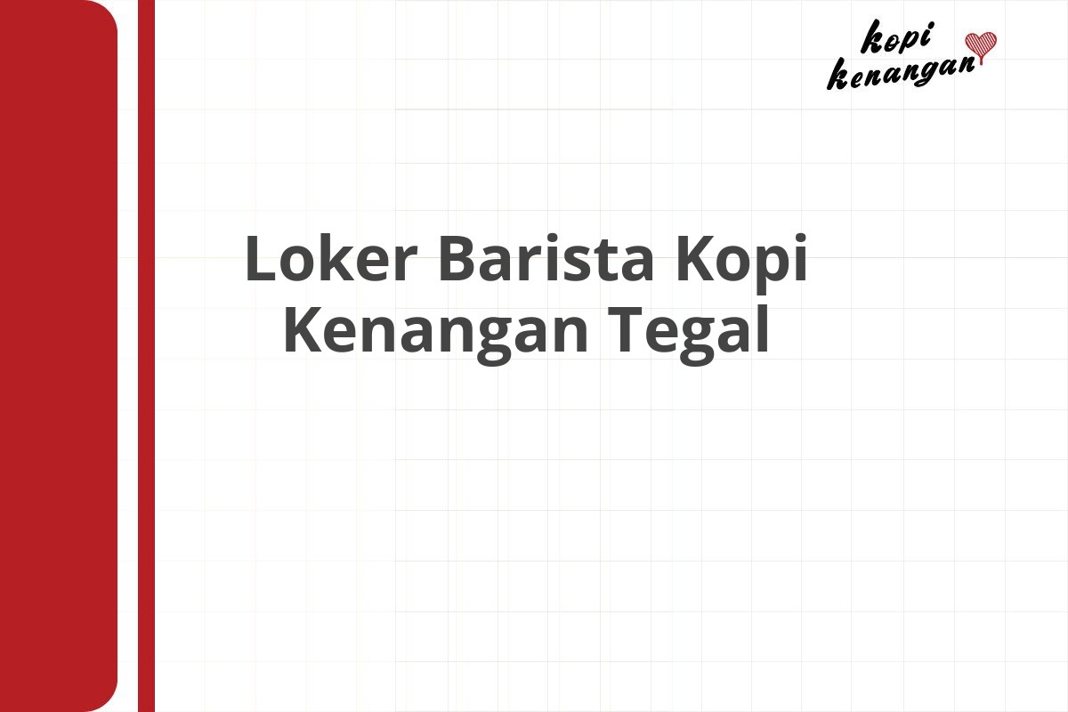 Loker Barista Kopi Kenangan Tegal