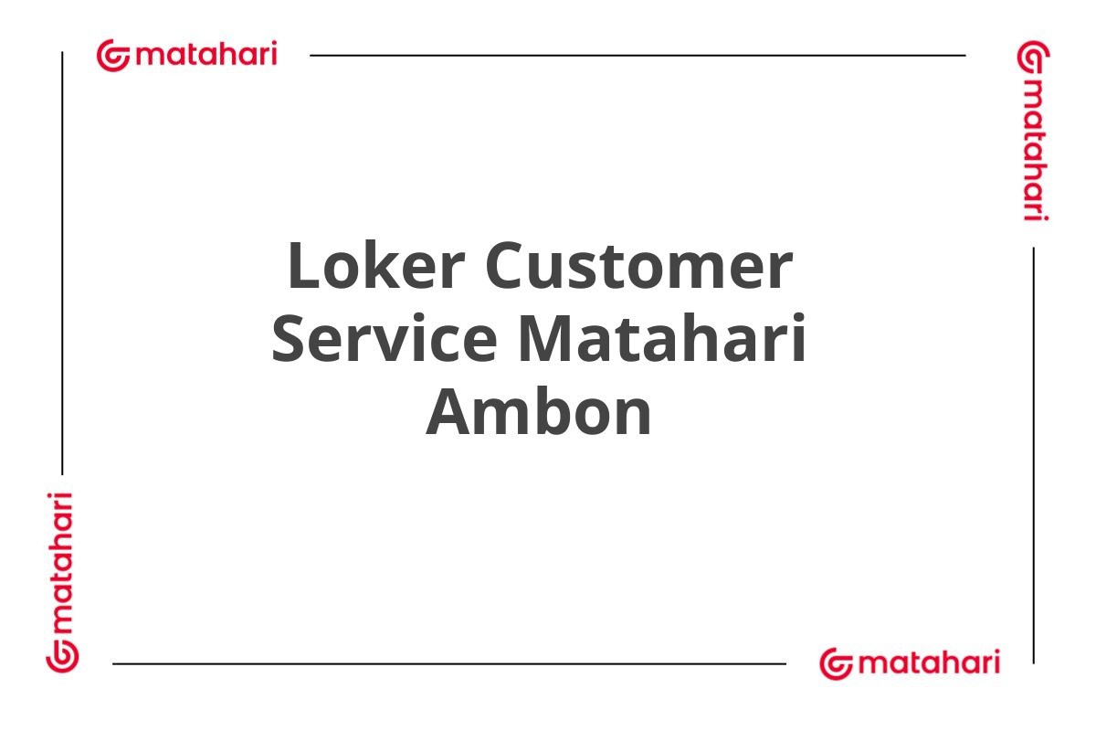 Loker Customer Service Matahari Ambon