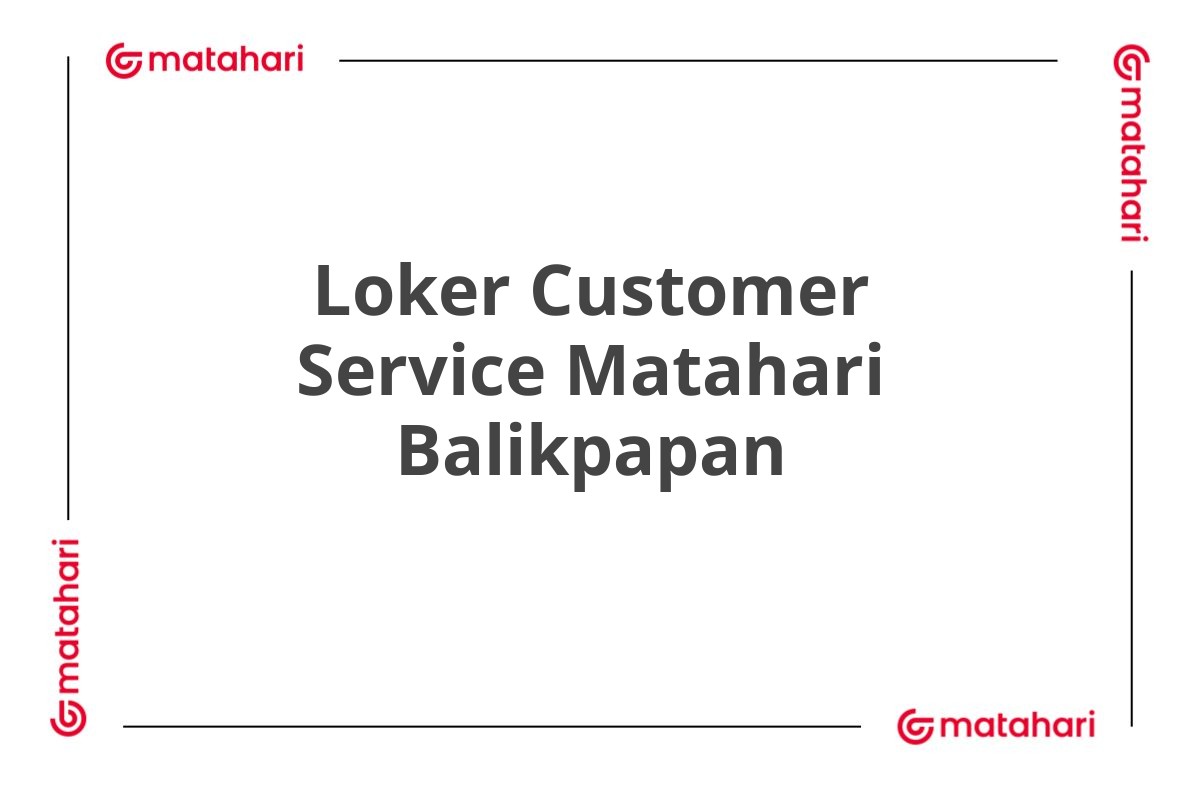 Loker Customer Service Matahari Balikpapan