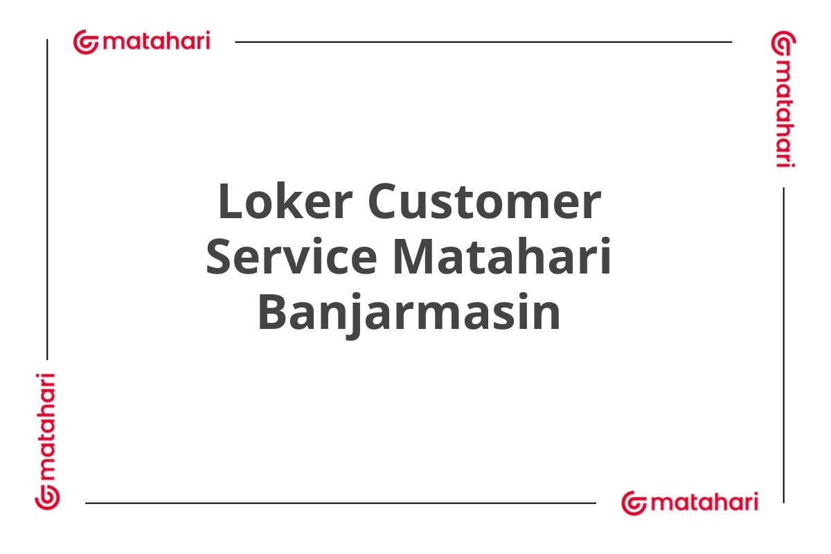 Loker Customer Service Matahari Banjarmasin