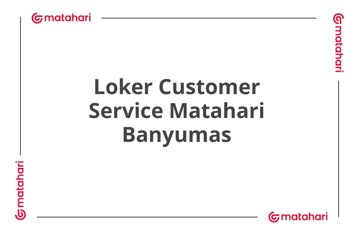 Loker Customer Service Matahari Banyumas