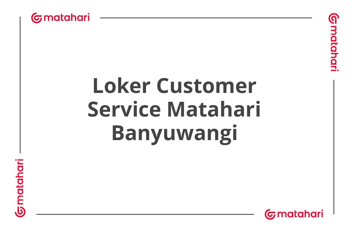 Loker Customer Service Matahari Banyuwangi