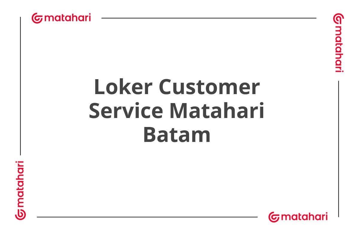 Loker Customer Service Matahari Batam