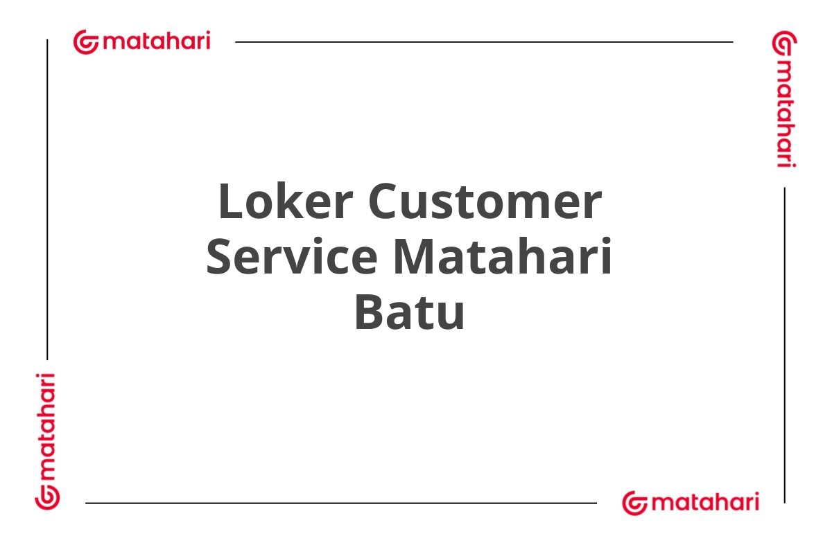 Loker Customer Service Matahari Batu