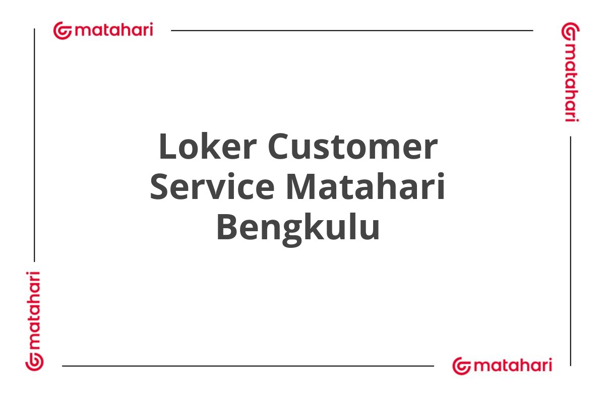 Loker Customer Service Matahari Bengkulu