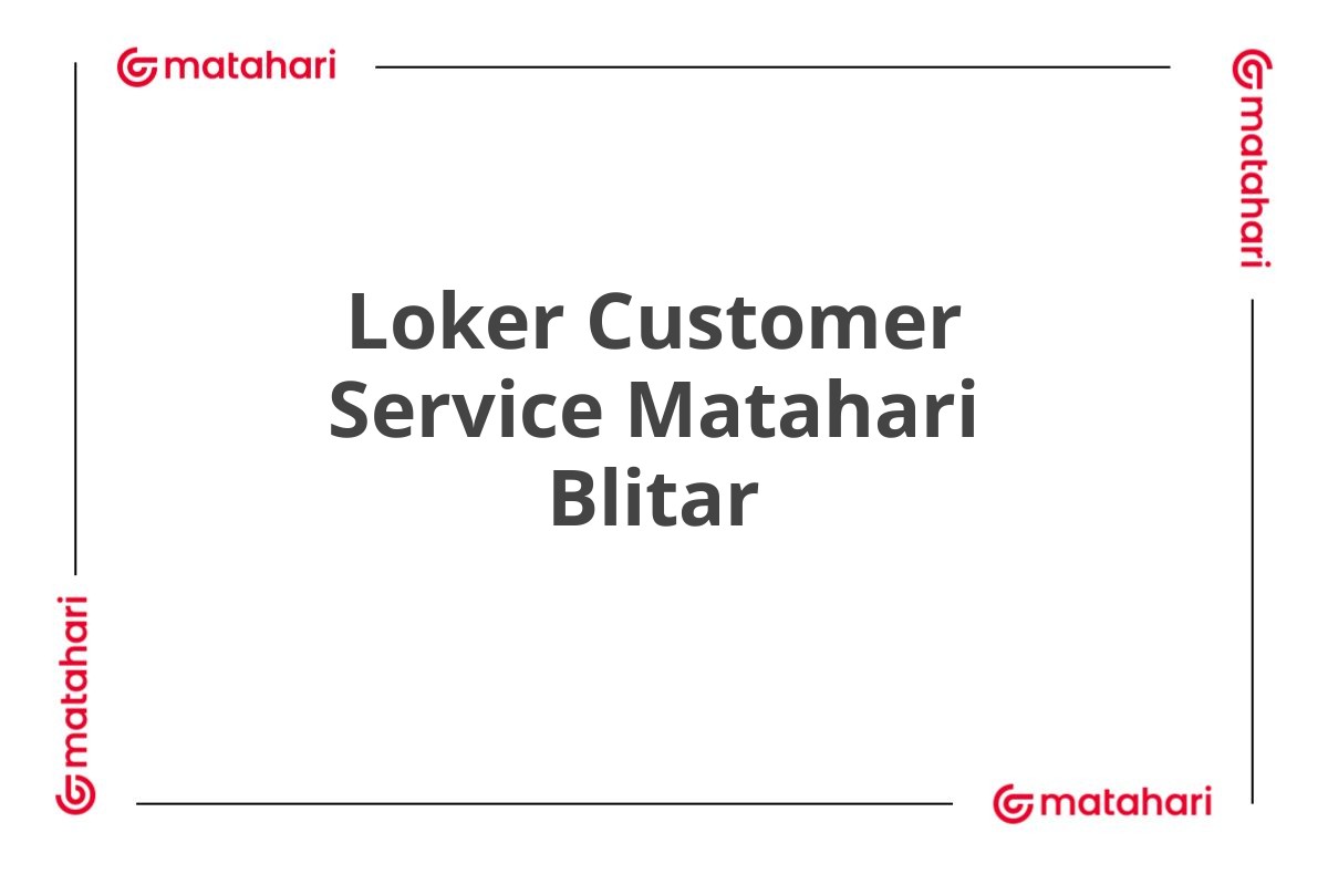 Loker Customer Service Matahari Blitar