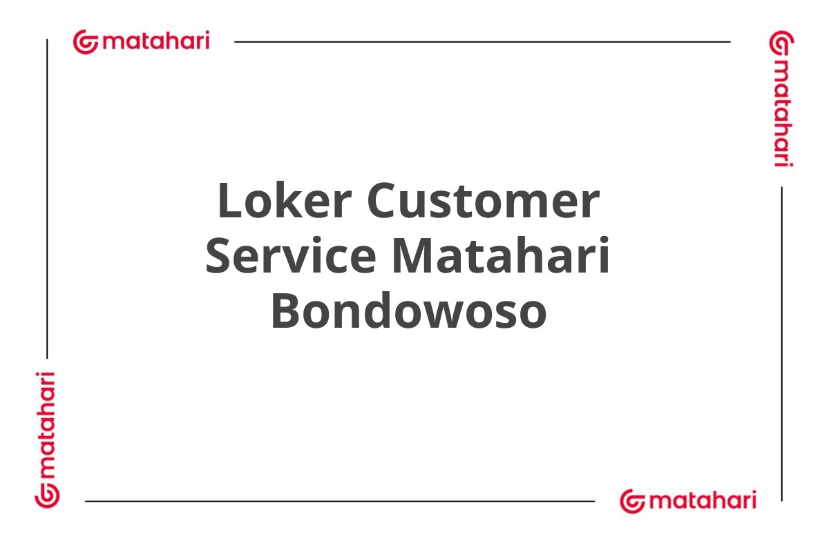 Loker Customer Service Matahari Bondowoso