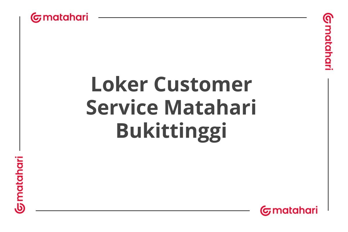 Loker Customer Service Matahari Bukittinggi