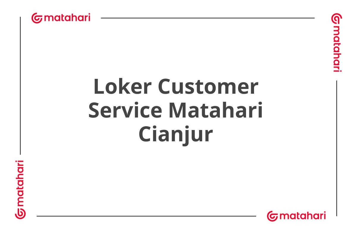 Loker Customer Service Matahari Cianjur