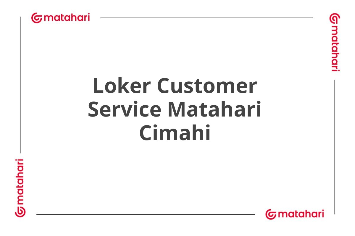 Loker Customer Service Matahari Cimahi