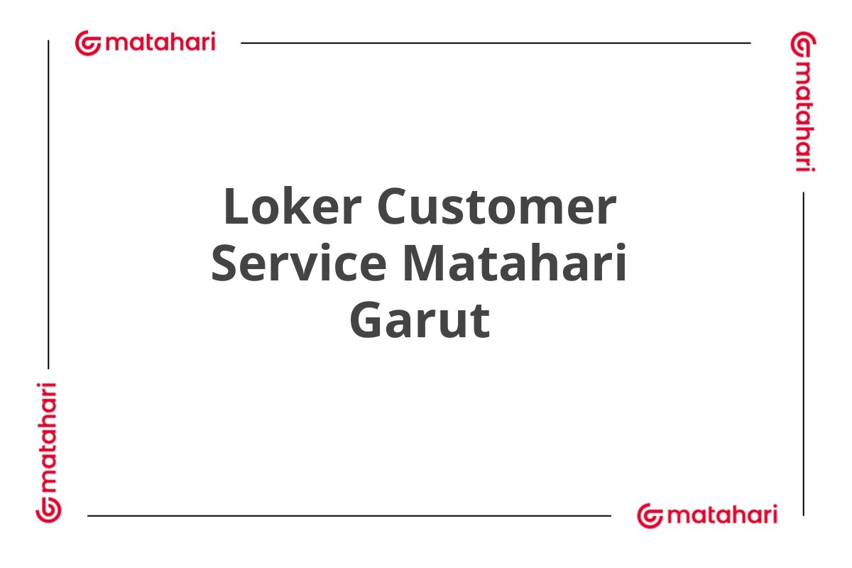 Loker Customer Service Matahari Garut