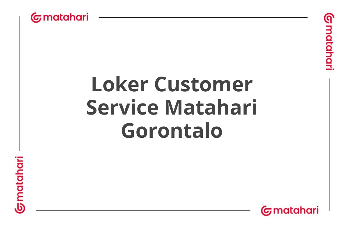 Loker Customer Service Matahari Gorontalo