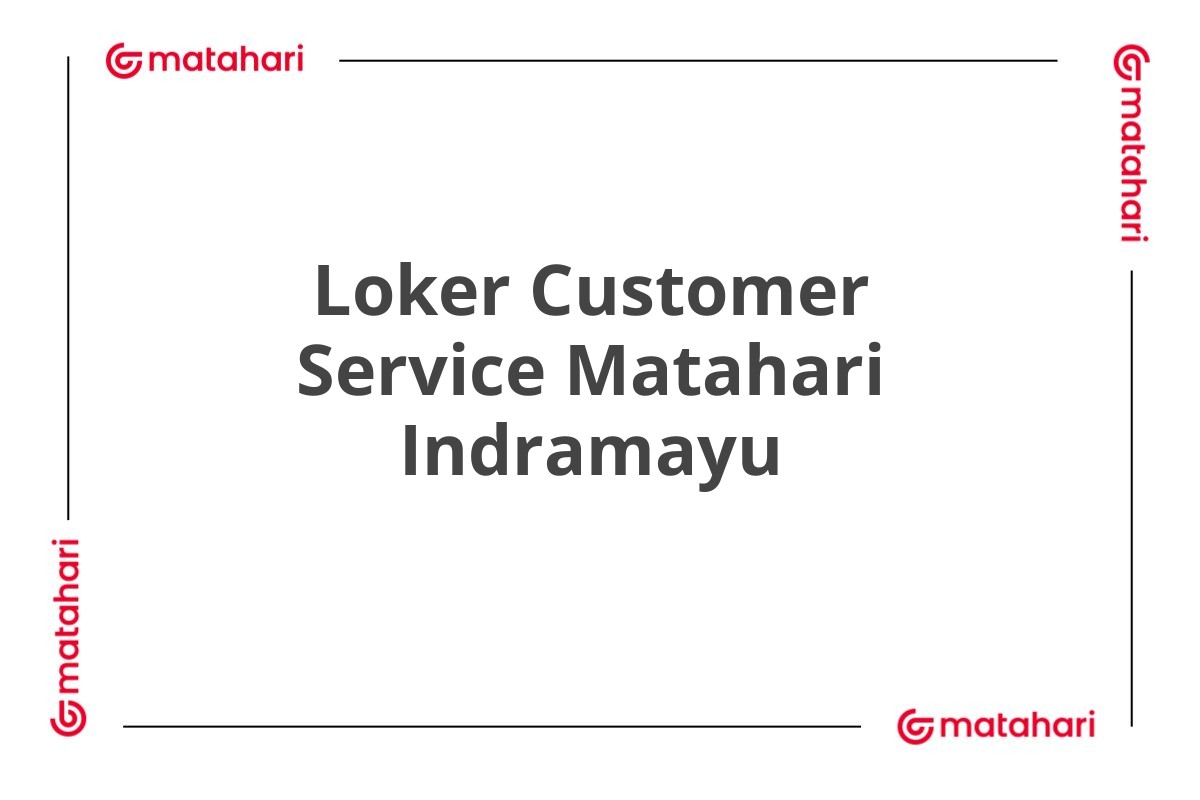 Loker Customer Service Matahari Indramayu