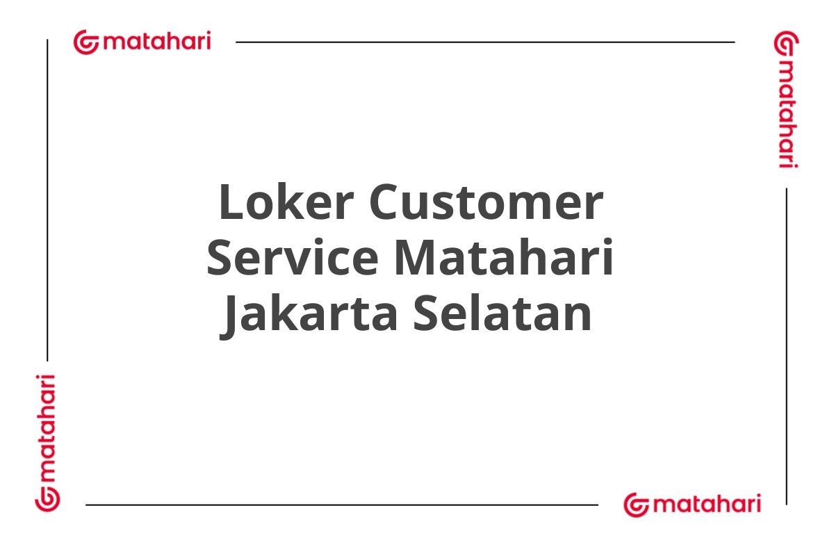 Loker Customer Service Matahari Jakarta Selatan