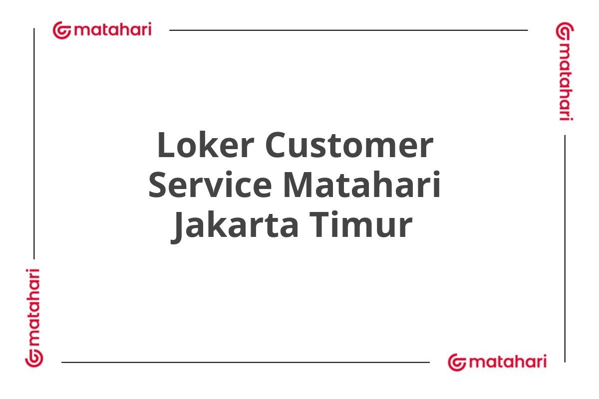 Loker Customer Service Matahari Jakarta Timur