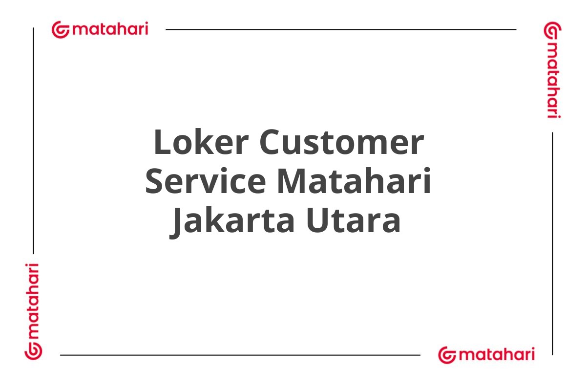 Loker Customer Service Matahari Jakarta Utara