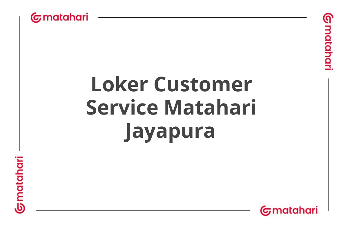 Loker Customer Service Matahari Jayapura