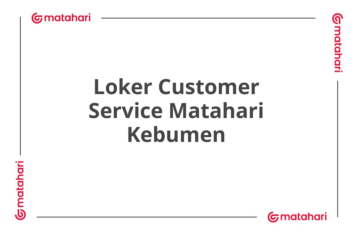 Loker Customer Service Matahari Kebumen