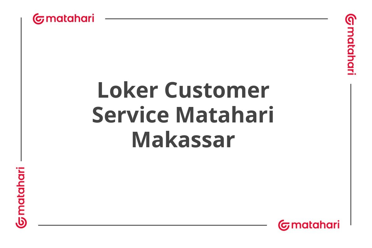 Loker Customer Service Matahari Makassar