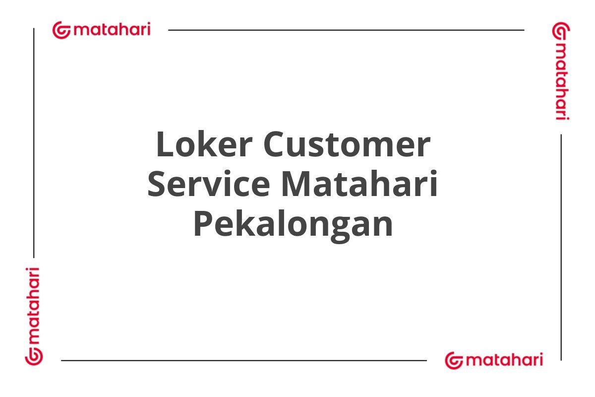 Loker Customer Service Matahari Pekalongan