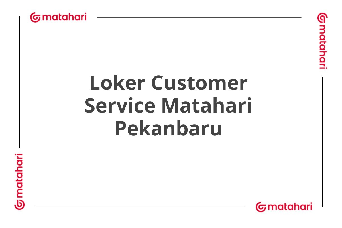 Loker Customer Service Matahari Pekanbaru