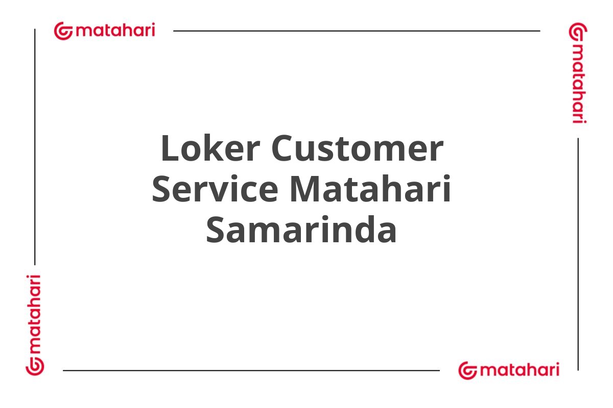 Loker Customer Service Matahari Samarinda