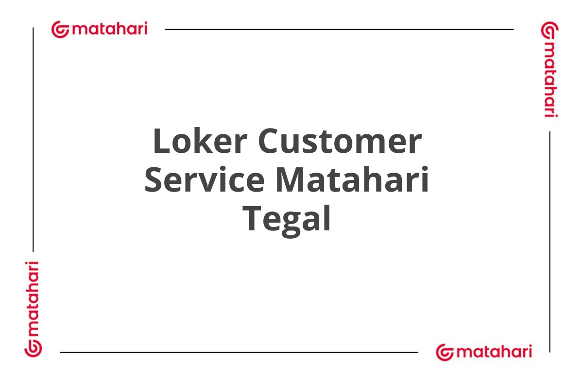 Loker Customer Service Matahari Tegal