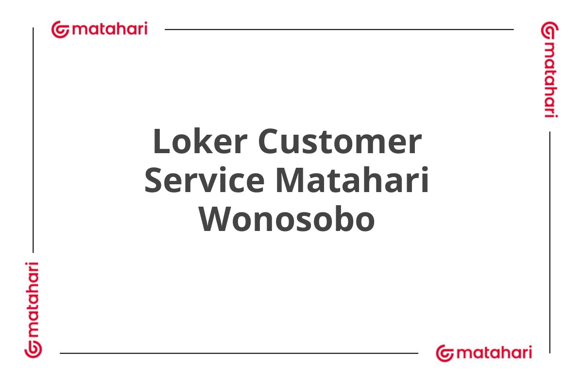 Loker Customer Service Matahari Wonosobo