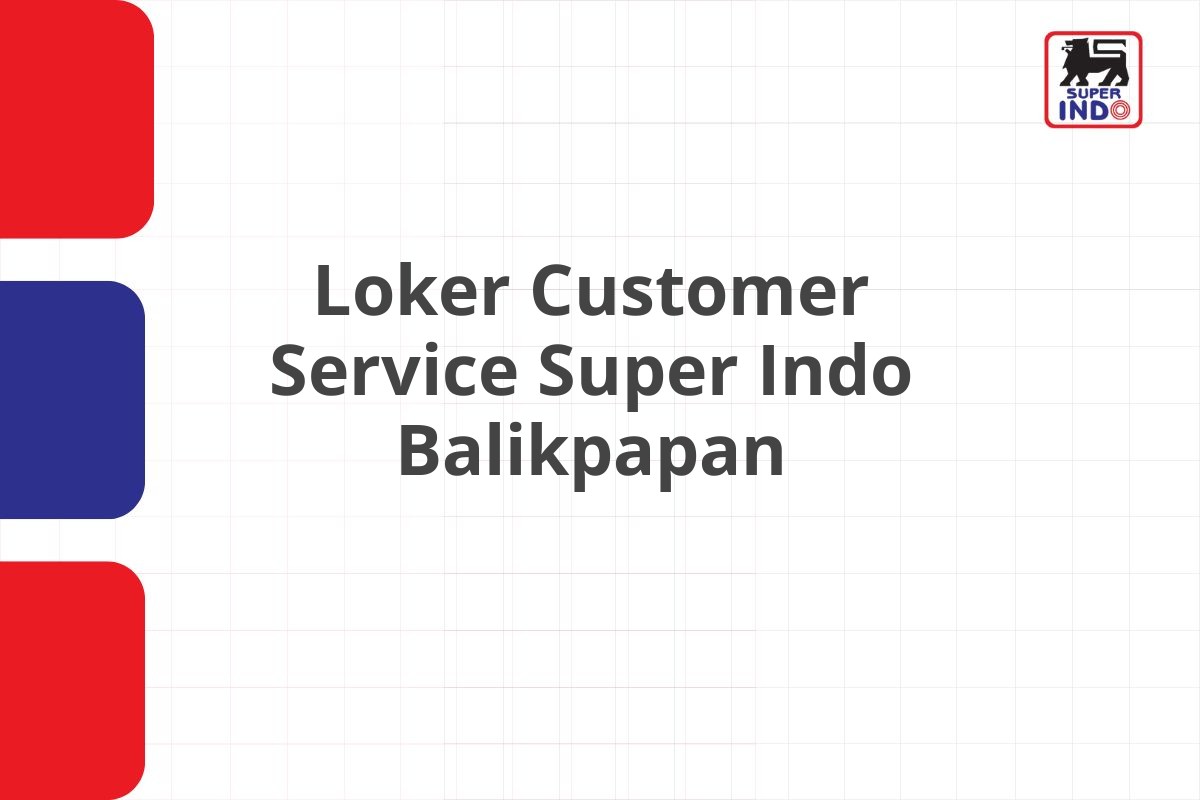 Loker Customer Service Super Indo Balikpapan