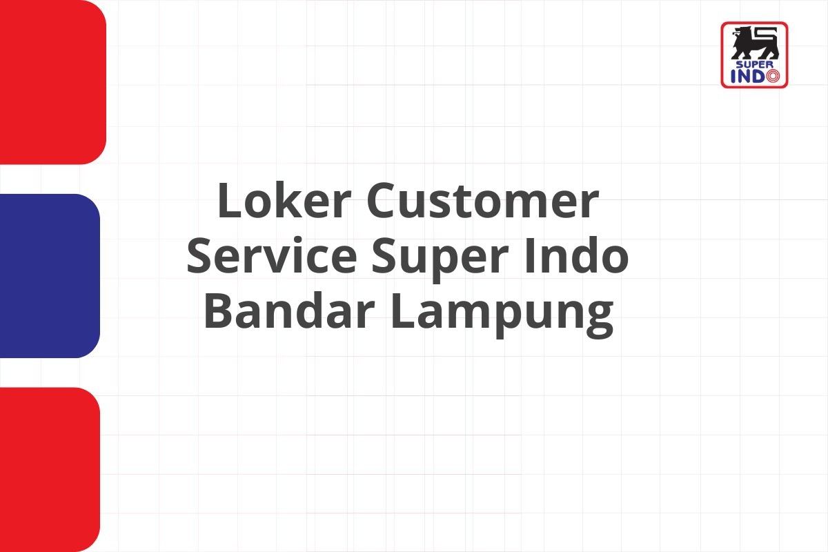 Loker Customer Service Super Indo Bandar Lampung