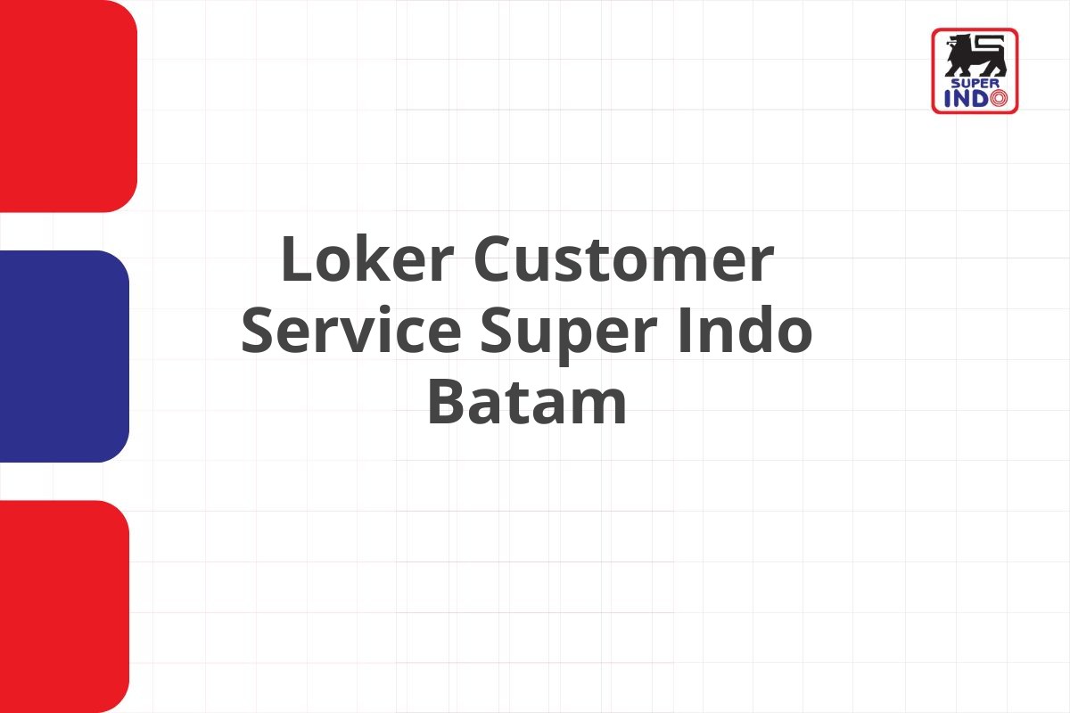 Loker Customer Service Super Indo Batam