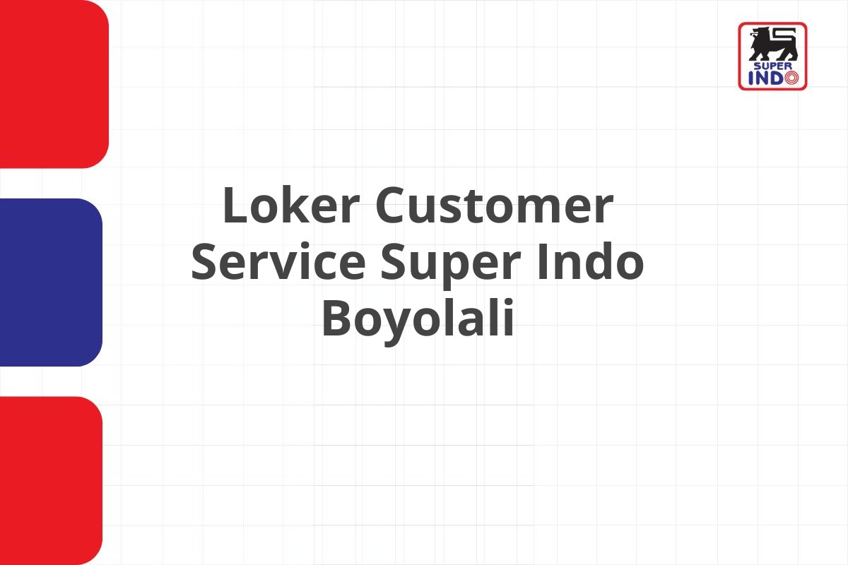 Loker Customer Service Super Indo Boyolali