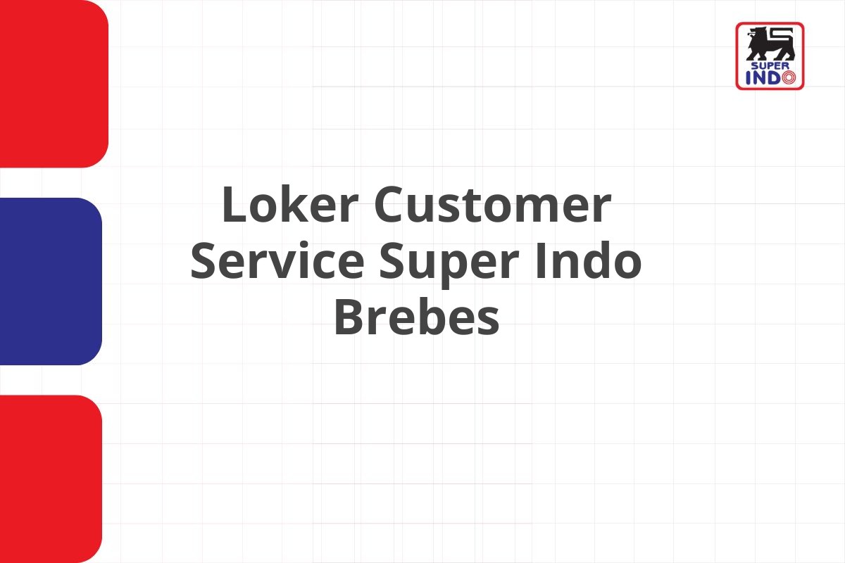 Loker Customer Service Super Indo Brebes